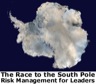 The Race to the South Pole: Lessons in Risk Management for Leaders