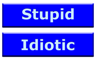 Two varieties of "Stupid" buttons